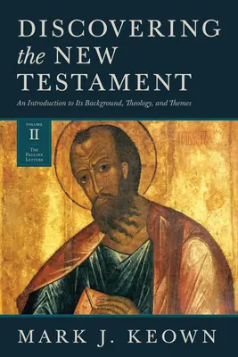 Az Újszövetség felfedezése: Bevezetés a háttérbe, a teológiába és a témákba (II. kötet: A páli levelek) - Discovering the New Testament: An Introduction to Its Background, Theology, and Themes (Volume II: The Pauline Letters)