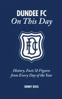 Dundee FC ezen a napon - Történelem, tények és számok az év minden napjáról - Dundee FC on This Day - History, Facts & Figures from Every Day of the Year