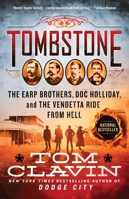 Sírkő: Az Earp testvérek, Doc Holliday és a pokolból induló vendettaút - Tombstone: The Earp Brothers, Doc Holliday, and the Vendetta Ride from Hell