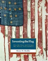 Az amerikai zászló feltalálása: Hogyan szőtték a csillagokat és csíkokat szimbólumokból - Inventing the American Flag: How the Stars and Stripes Was Woven from Symbols