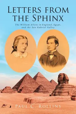 Levelek a szfinxből: William Allenék Angliában, Egyiptomban és a San Gabriel-völgyben - Letters from the Sphinx: The William Allens in England, Egypt, and the San Gabriel Valley