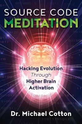 Forráskód meditáció: Az evolúció meghackelése a magasabb agyi aktiváláson keresztül - Source Code Meditation: Hacking Evolution Through Higher Brain Activation