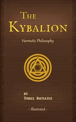 A Kybalion: Az ókori Egyiptom és Görögország hermetikus filozófiájának tanulmányozása - The Kybalion: A Study of The Hermetic Philosophy of Ancient Egypt and Greece