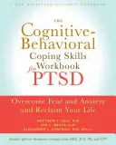 Kognitív viselkedéses megküzdési készségek munkafüzet PTSD-hez - Győzd le a félelmet és a szorongást, és szerezd vissza az életedet - Cognitive Behavioral Coping Skills Workbook for PTSD - Overcome Fear and Anxiety and Reclaim Your Life