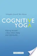 Kognitív jóga: Új éteri test és egyéniség megteremtése (Ben-Aharon Jeshayahu (Jesaiah) Ben-Aharon Yeshayahu) - Cognitive Yoga: Making Yourself a New Etheric Body and Individuality (Ben-Aharon Yeshayahu (Jesaiah))