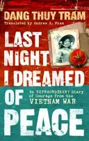 Múlt éjjel a békéről álmodtam - A bátorság rendkívüli naplója a vietnami háborúból - Last Night I Dreamed of Peace - An extraordinary diary of courage from the Vietnam War