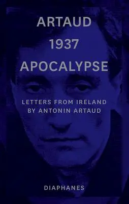 Artaud 1937 Apokalipszis: Levelek Írországból - Artaud 1937 Apocalypse: Letters from Ireland