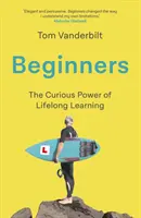 Kezdők - Az egész életen át tartó tanulás öröme és átalakító ereje - Beginners - The Joy and Transformative Power of Lifelong Learning