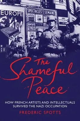 Szégyenletes béke: Hogyan élték túl a francia művészek és értelmiségiek a náci megszállást - Shameful Peace: How French Artists and Intellectuals Survived the Nazi Occupation