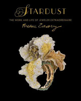 Stardust: A rendkívüli ékszerész, Frdric Zaavy munkája és élete - Stardust: The Work and Life of Jeweler Extraordinaire Frdric Zaavy