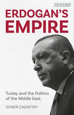 Erdogan birodalma: Törökország és a Közel-Kelet politikája - Erdogan's Empire: Turkey and the Politics of the Middle East