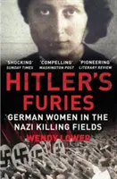 Hitler fúriái - Német nők a náci gyilkosok mezején - Hitler's Furies - German Women in the Nazi Killing Fields