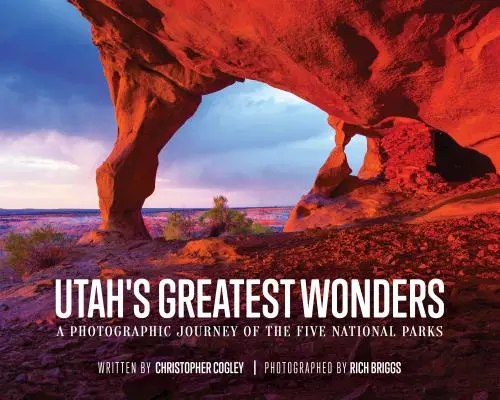 Utah legnagyobb csodái: Fotografikus utazás az öt nemzeti parkban - Utah's Greatest Wonders: A Photographic Journey of the Five National Parks