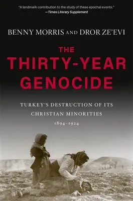 A harmincéves népirtás: Törökország keresztény kisebbségeinek elpusztítása, 1894-1924 - The Thirty-Year Genocide: Turkey's Destruction of Its Christian Minorities, 1894-1924