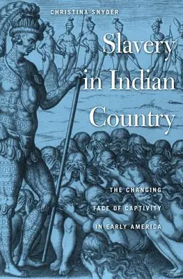 Rabszolgaság az indiánok országában: A fogság változó arca a korai Amerikában - Slavery in Indian Country: The Changing Face of Captivity in Early America