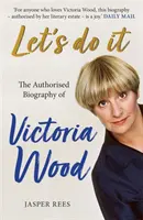 Pojďme na to: Autorizovaný životopis Victorie Woodové - Let's Do It: The Authorised Biography of Victoria Wood