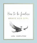 Bátor új lány - Hogyan legyünk félelem nélküliek? - Brave New Girl - How to be Fearless