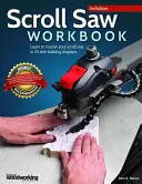 Scroll Saw Workbook, 3rd Edition: Tanulja meg elsajátítani a tekercsfűrészt 25 készségfejlesztő fejezetben - Scroll Saw Workbook, 3rd Edition: Learn to Master Your Scroll Saw in 25 Skill-Building Chapters