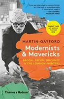 Modernisták és hóbortosok - Bacon, Freud, Hockney és a londoni festők - Modernists & Mavericks - Bacon, Freud, Hockney and the London Painters