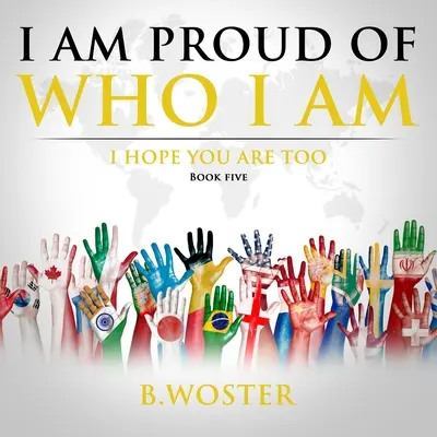 Büszke vagyok arra, aki vagyok: Remélem, te is (Ötödik könyv) - I Am Proud of Who I Am: I hope you are too (Book Five)