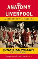 A Liverpool anatómiája: Történelem tíz mérkőzésben - The Anatomy of Liverpool: A History in Ten Matches