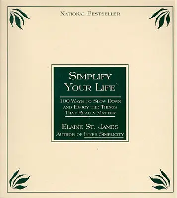 Egyszerűsítsd az életed: 100 mód arra, hogy lelassíts és élvezd azokat a dolgokat, amelyek igazán fontosak - Simplify Your Life: 100 Ways to Slow Down and Enjoy the Things That Really Matter