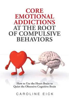 A kényszeres viselkedések gyökerét jelentő alapvető érzelmi függőségek - Core Emotional Addictions at the Root of Compulsive Behaviors