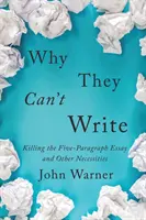 Miért nem tudnak írni: Az öt bekezdéses esszé megölése és más szükségszerűségek - Why They Can't Write: Killing the Five-Paragraph Essay and Other Necessities