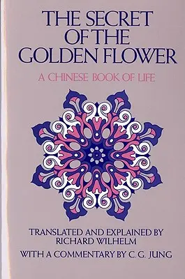 Az arany virág titka: Az élet kínai könyve - The Secret of the Golden Flower: A Chinese Book of Life