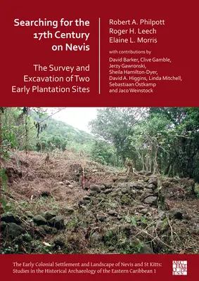 A 17. század keresése Nevison: Két korai ültetvény feltárása és feltárása - Searching for the 17th Century on Nevis: The Survey and Excavation of Two Early Plantation Sites