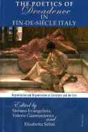 A dekadencia poétikája a Fin-De-Sicle Itáliában: Degeneráció és regeneráció az irodalomban és a művészetekben - The Poetics of Decadence in Fin-De-Sicle Italy: Degeneration and Regeneration in Literature and the Arts