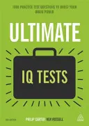 Végső IQ-tesztek: 1000 gyakorló tesztkérdés az agyerő növeléséhez - Ultimate IQ Tests: 1000 Practice Test Questions to Boost Your Brainpower