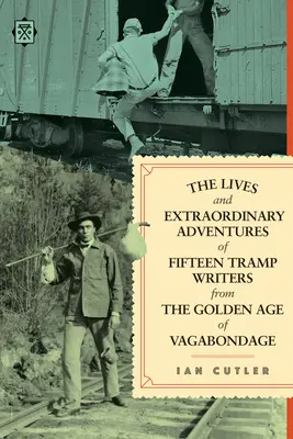 Tizenöt csavargó író élete és rendkívüli kalandjai a vándorlás aranykorából - The Lives and Extraordinary Adventures of Fifteen Tramp Writers from the Golden Age of Vagabondage