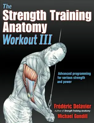 Az erőnléti edzés anatómiai edzés III: Az eredmények maximalizálása fejlett edzési technikákkal - The Strength Training Anatomy Workout III: Maximizing Results with Advanced Training Techniques