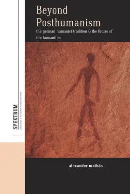 A poszthumanizmuson túl: A német humanista hagyomány és a humán tudományok jövője - Beyond Posthumanism: The German Humanist Tradition and the Future of the Humanities