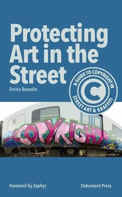 A művészet védelme az utcán: Útmutató az utcai művészet és a graffiti szerzői jogához - Protecting Art in the Street: A Guide to Copyright in Street Art and Graffiti