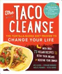 A Taco Cleanse: A tortilla alapú diéta, amely bizonyítottan megváltoztatja az életedet - The Taco Cleanse: The Tortilla-Based Diet Proven to Change Your Life