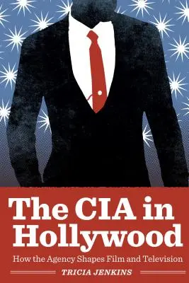 A CIA Hollywoodban: Hogyan formálja az ügynökség a filmet és a televíziót? - The CIA in Hollywood: How the Agency Shapes Film and Television