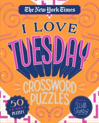 The New York Times I Love Tuesday Crossword Puzzles: 50 könnyű rejtvény - The New York Times I Love Tuesday Crossword Puzzles: 50 Easy Puzzles