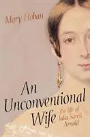 Szokatlan feleség - Julia Sorell Arnold élete - Unconventional Wife - the life of Julia Sorell Arnold