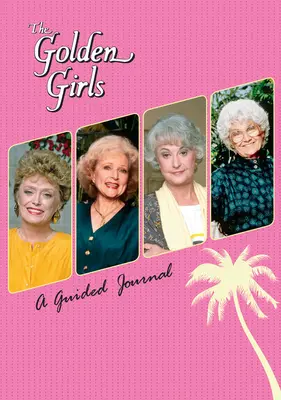 Az Aranylányok: A Guided Journal - The Golden Girls: A Guided Journal