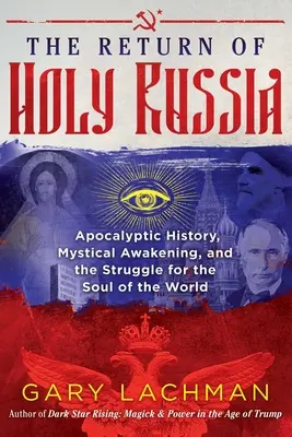 A Szent Oroszország visszatérése: Apokaliptikus történelem, misztikus ébredés és a világ lelkéért folytatott küzdelem - The Return of Holy Russia: Apocalyptic History, Mystical Awakening, and the Struggle for the Soul of the World