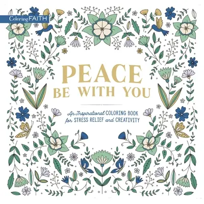 Béke legyen veled: Inspiráló színezőkönyv a stresszoldásért és a kreativitásért - Peace Be with You: An Inspirational Coloring Book for Stress Relief and Creativity