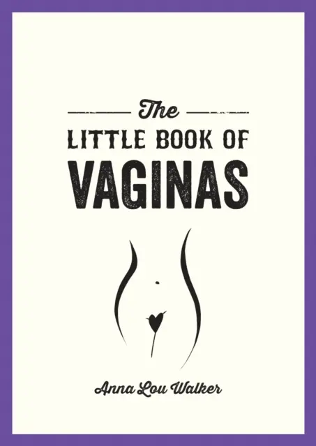 A vaginák kis könyve - Minden, amit tudnod kell - Little Book of Vaginas - Everything You Need to Know