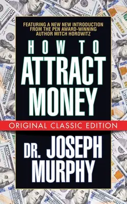 Hogyan vonzzuk a pénzt (Eredeti klasszikus kiadás) - How to Attract Money (Original Classic Edition)