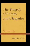 Antonius és Kleopátra tragédiája: Aszpik a fügék között - The Tragedy of Antony and Cleopatra: Asps amidst the Figs