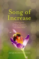 A növekedés dala: A mézelő méhek bölcsességére hallgatva a gyengébb méhészetért és egy jobb világért - Song of Increase: Listening to the Wisdom of Honeybees for Kinder Beekeeping and a Better World