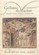 Guillaume de Machaut: Machautaut: Titkár, költő, zenész - Guillaume de Machaut: Secretary, Poet, Musician