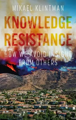 Tudásellenállás: Hogyan kerüljük el a másoktól származó felismeréseket - Knowledge Resistance: How We Avoid Insight from Others