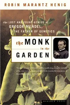 A szerzetes a kertben: Gregor Mendel, a genetika atyjának elveszett és megtalált zsenije - The Monk in the Garden: The Lost and Found Genius of Gregor Mendel, the Father of Genetics